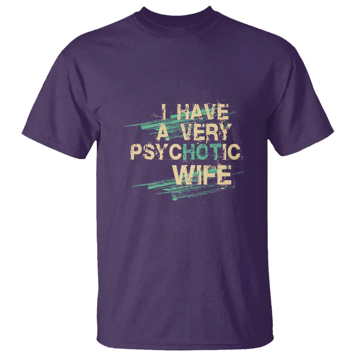 I Have A Very Psychotic Hot Wife Funny Quotes Word Play Pun T Shirt