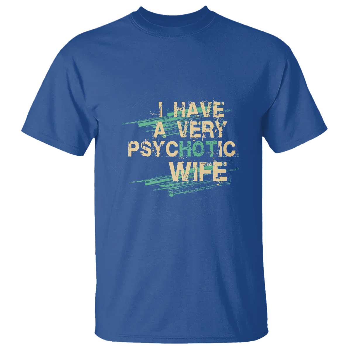 I Have A Very Psychotic Hot Wife Funny Quotes Word Play Pun T Shirt