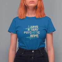 I Have A Very Psychotic Hot Wife Funny Quotes Word Play Pun T Shirt For Women