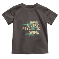 I Have A Very Psychotic Hot Wife Funny Quotes Word Play Pun Toddler T Shirt