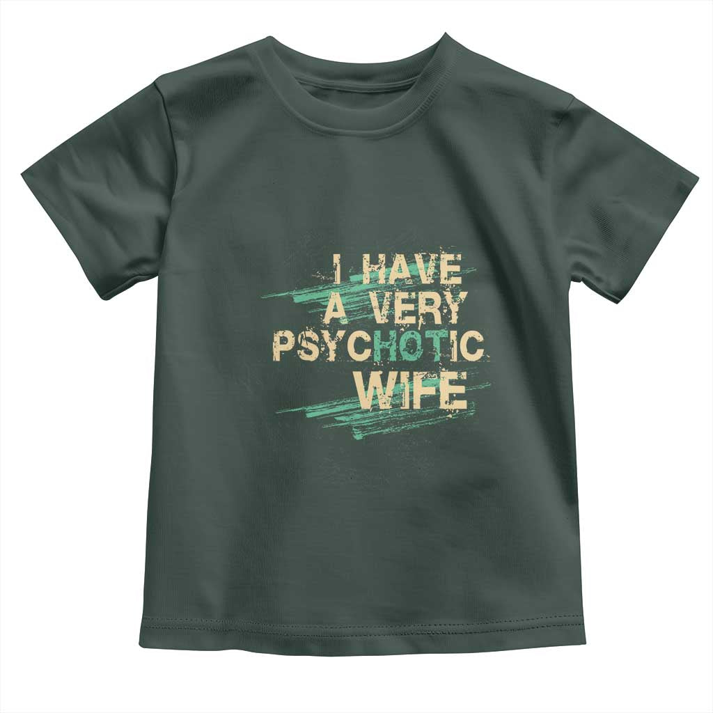 I Have A Very Psychotic Hot Wife Funny Quotes Word Play Pun Toddler T Shirt