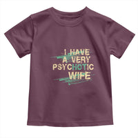 I Have A Very Psychotic Hot Wife Funny Quotes Word Play Pun Toddler T Shirt