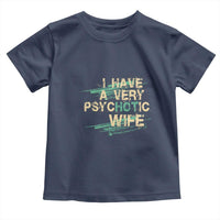 I Have A Very Psychotic Hot Wife Funny Quotes Word Play Pun Toddler T Shirt