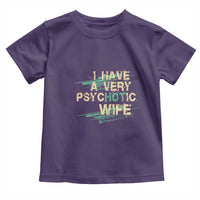 I Have A Very Psychotic Hot Wife Funny Quotes Word Play Pun Toddler T Shirt