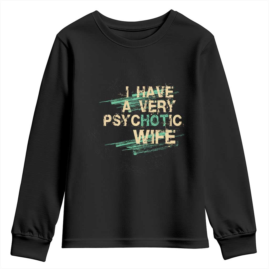 I Have A Very Psychotic Hot Wife Funny Quotes Word Play Pun Youth Sweatshirt