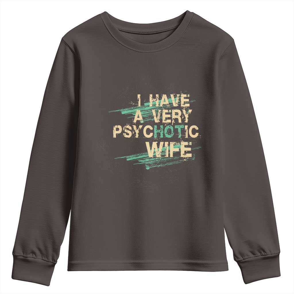 I Have A Very Psychotic Hot Wife Funny Quotes Word Play Pun Youth Sweatshirt