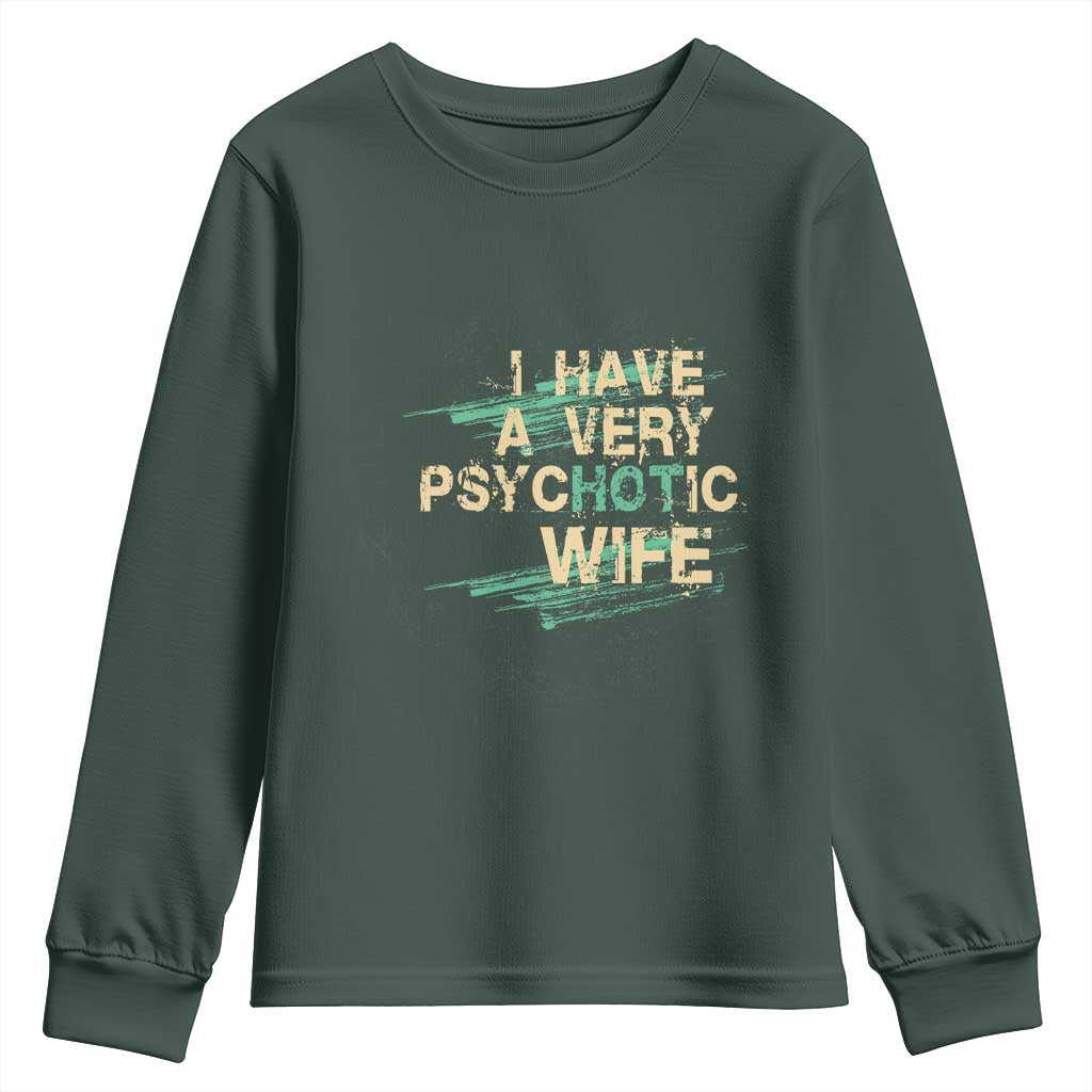 I Have A Very Psychotic Hot Wife Funny Quotes Word Play Pun Youth Sweatshirt