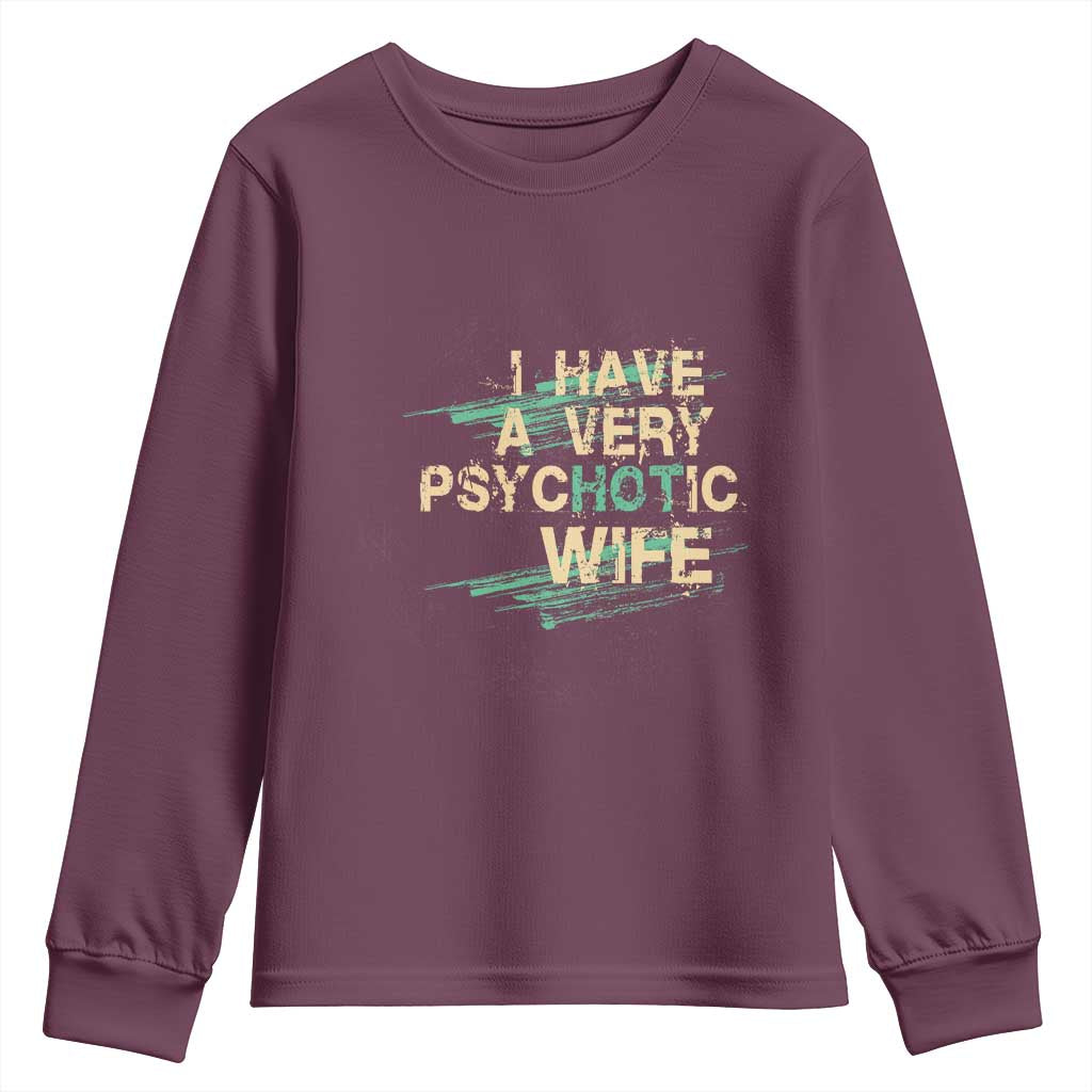I Have A Very Psychotic Hot Wife Funny Quotes Word Play Pun Youth Sweatshirt