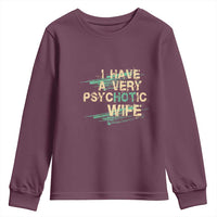 I Have A Very Psychotic Hot Wife Funny Quotes Word Play Pun Youth Sweatshirt