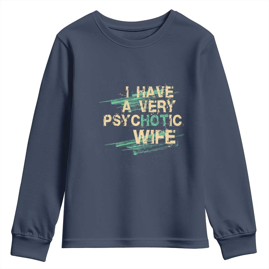 I Have A Very Psychotic Hot Wife Funny Quotes Word Play Pun Youth Sweatshirt