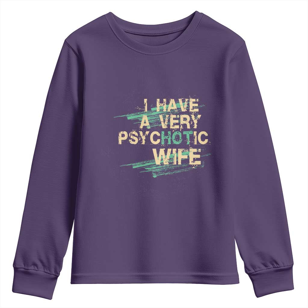I Have A Very Psychotic Hot Wife Funny Quotes Word Play Pun Youth Sweatshirt