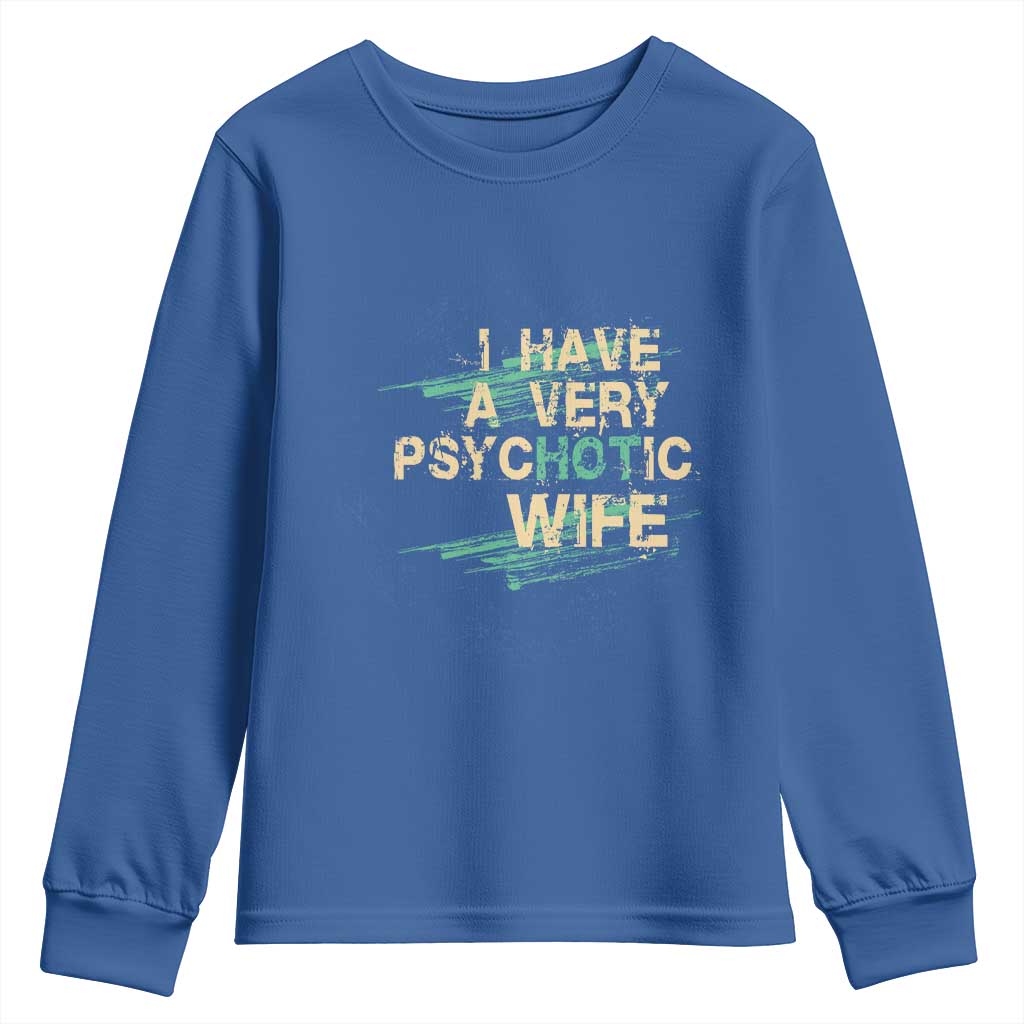 I Have A Very Psychotic Hot Wife Funny Quotes Word Play Pun Youth Sweatshirt