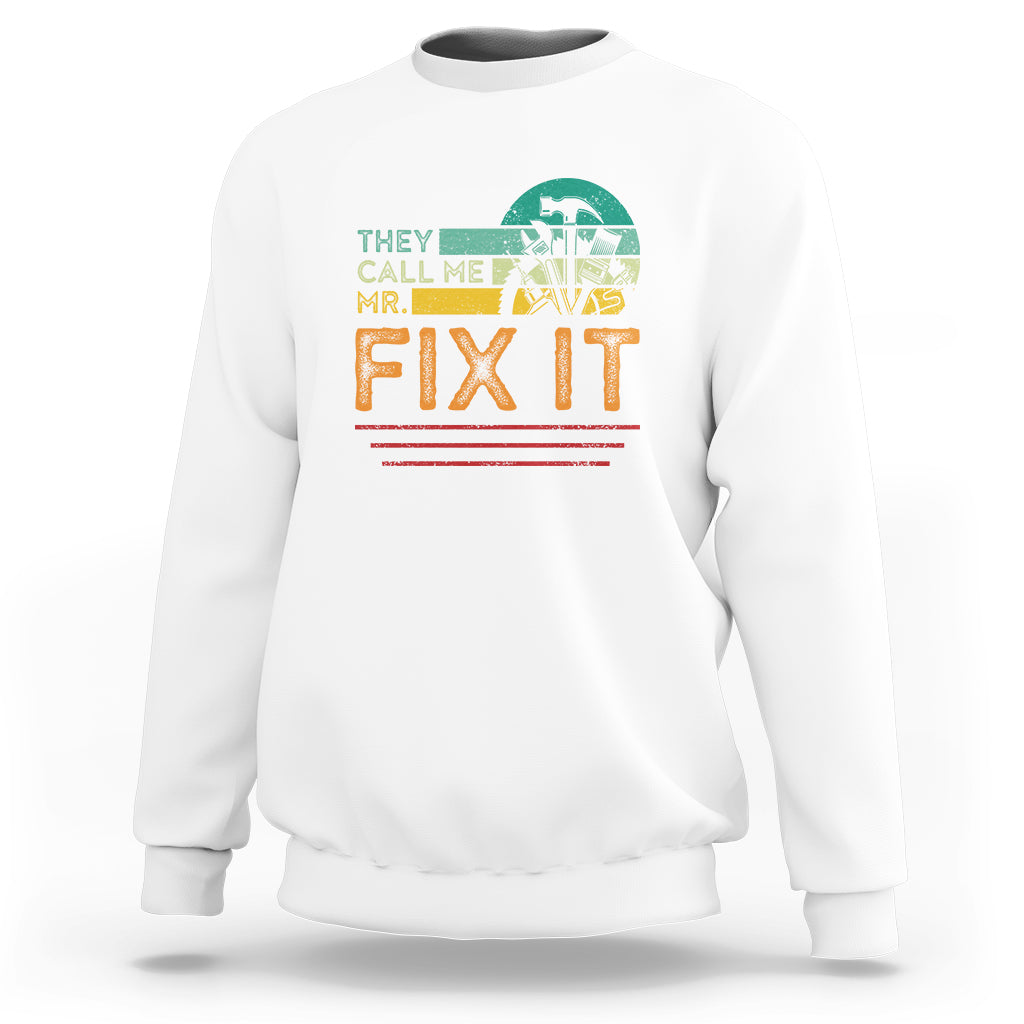 Father's Day Sweatshirt They Call Me Mr. Fix It - Wonder Print Shop