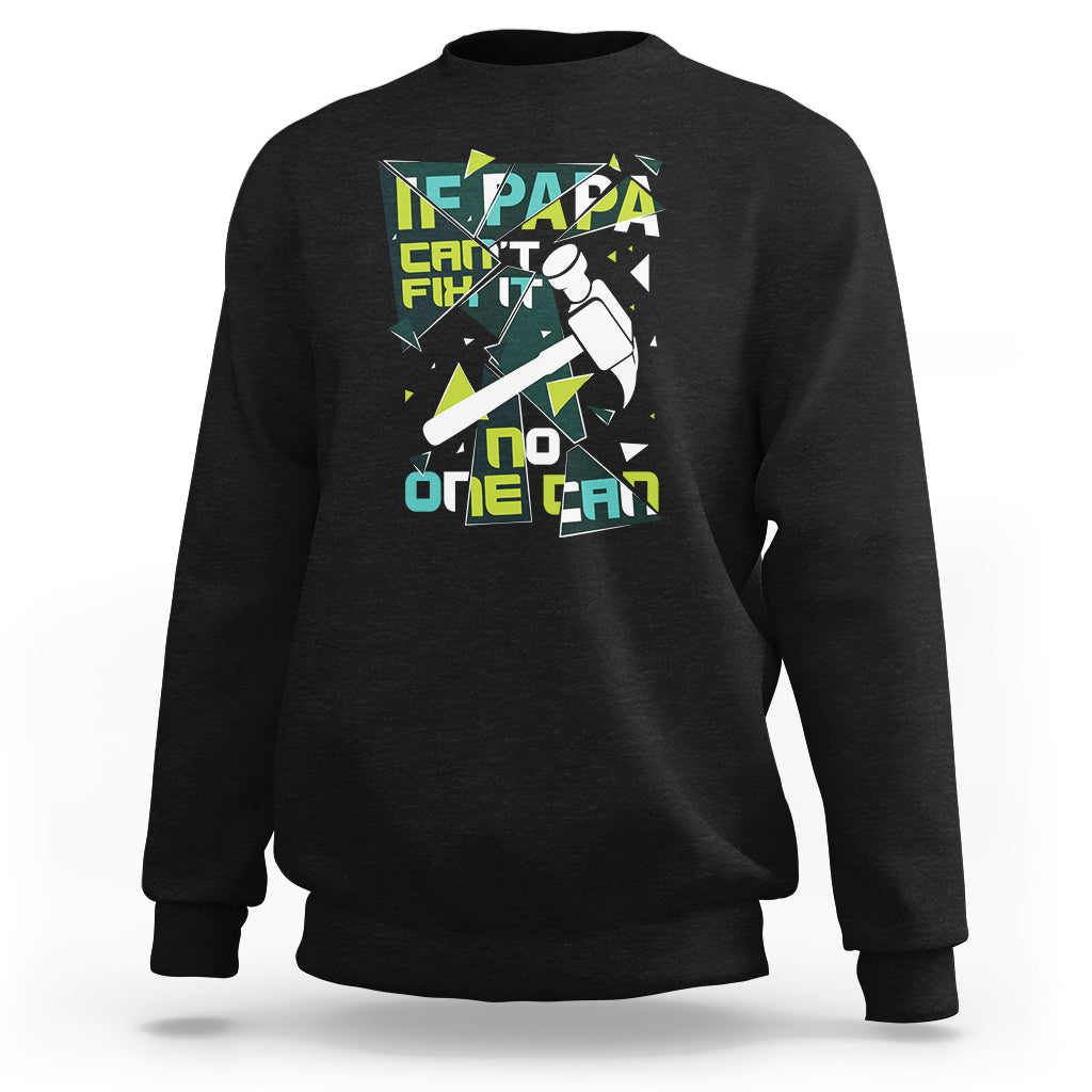 Father's Day Sweatshirt If Papa Can't Fix It No One Can - Wonder Print Shop