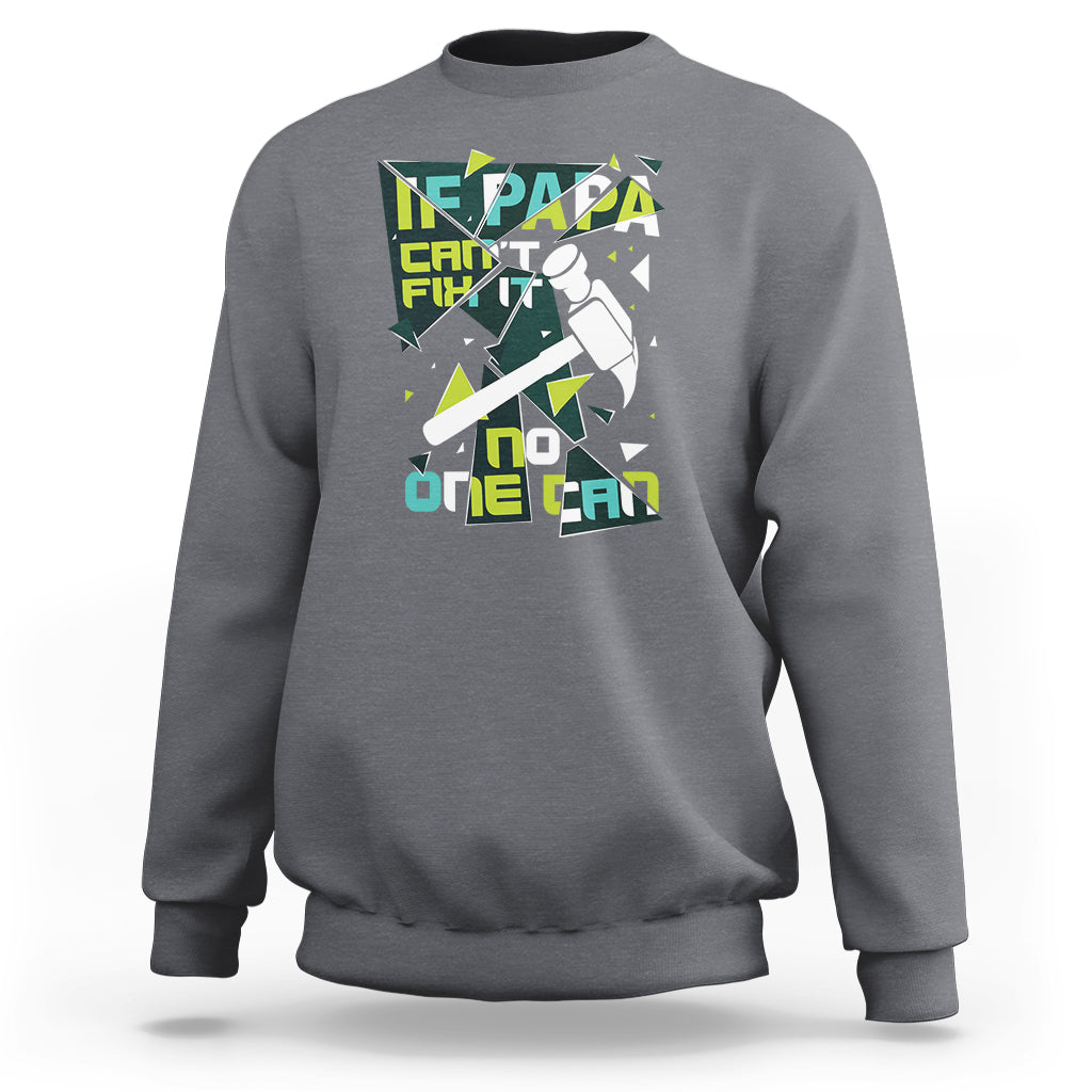 Father's Day Sweatshirt If Papa Can't Fix It No One Can - Wonder Print Shop