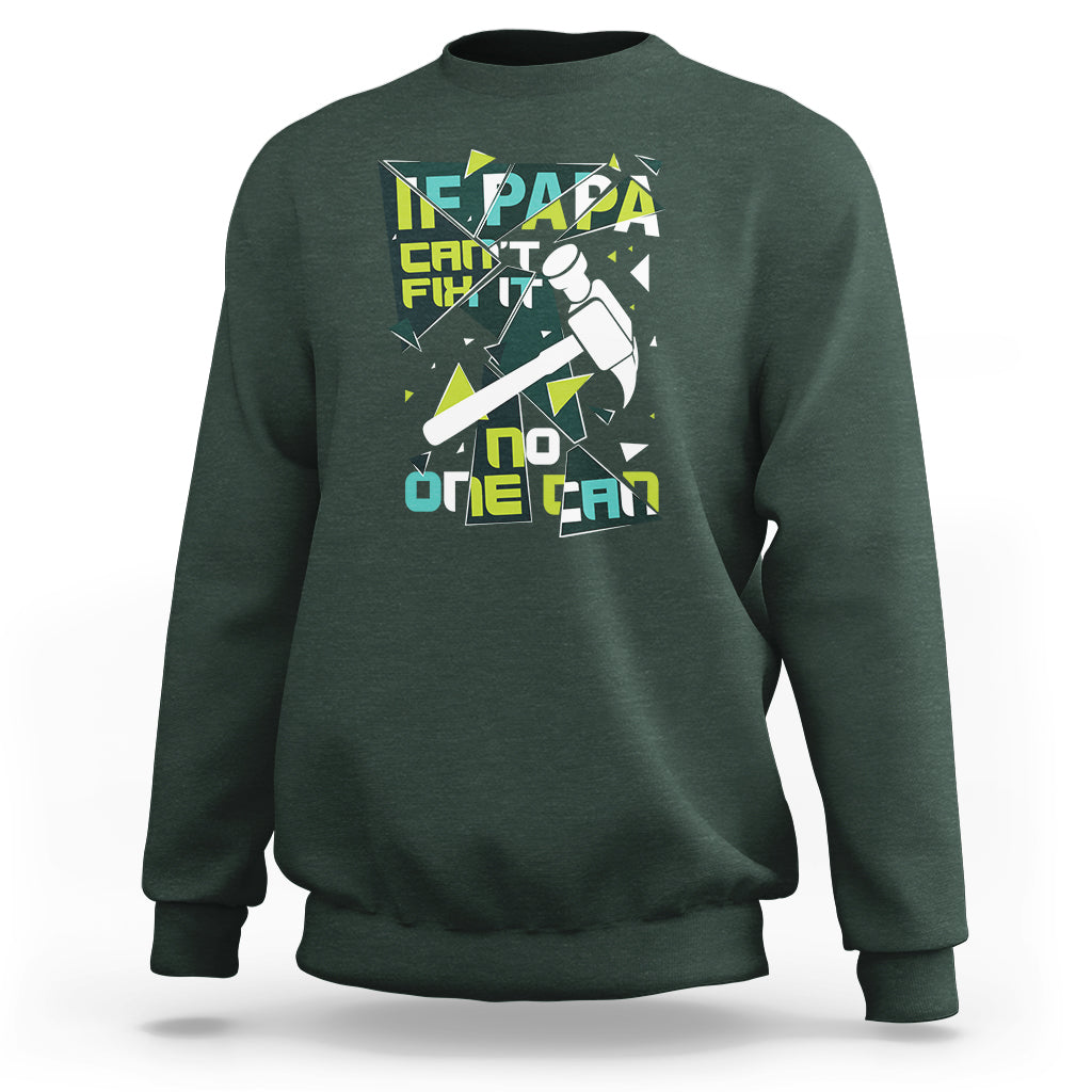 Father's Day Sweatshirt If Papa Can't Fix It No One Can - Wonder Print Shop