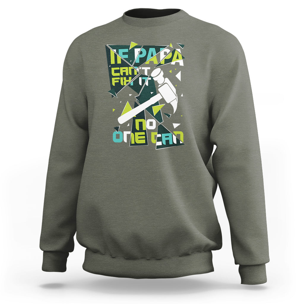 Father's Day Sweatshirt If Papa Can't Fix It No One Can - Wonder Print Shop