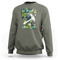 Father's Day Sweatshirt If Papa Can't Fix It No One Can - Wonder Print Shop