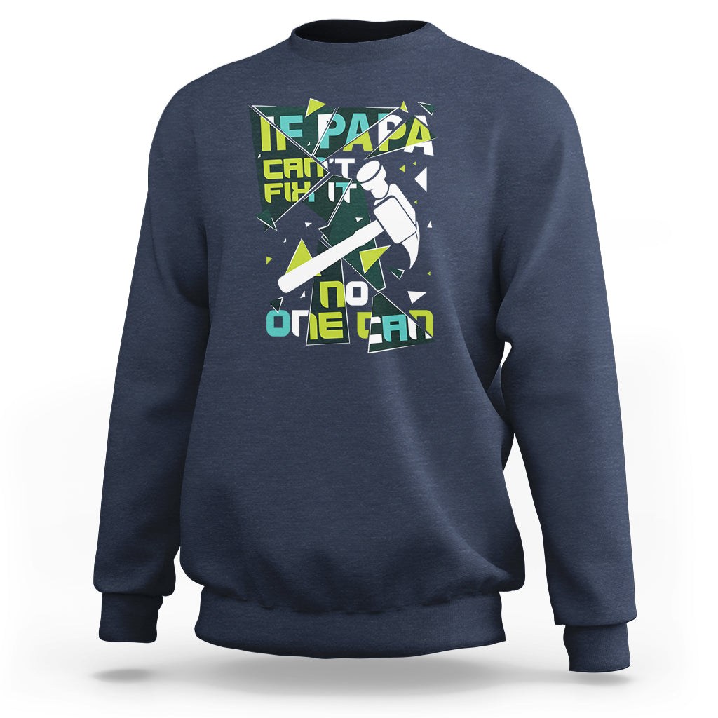 Father's Day Sweatshirt If Papa Can't Fix It No One Can - Wonder Print Shop