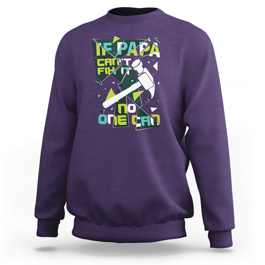 Father's Day Sweatshirt If Papa Can't Fix It No One Can - Wonder Print Shop