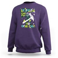 Father's Day Sweatshirt If Papa Can't Fix It No One Can - Wonder Print Shop