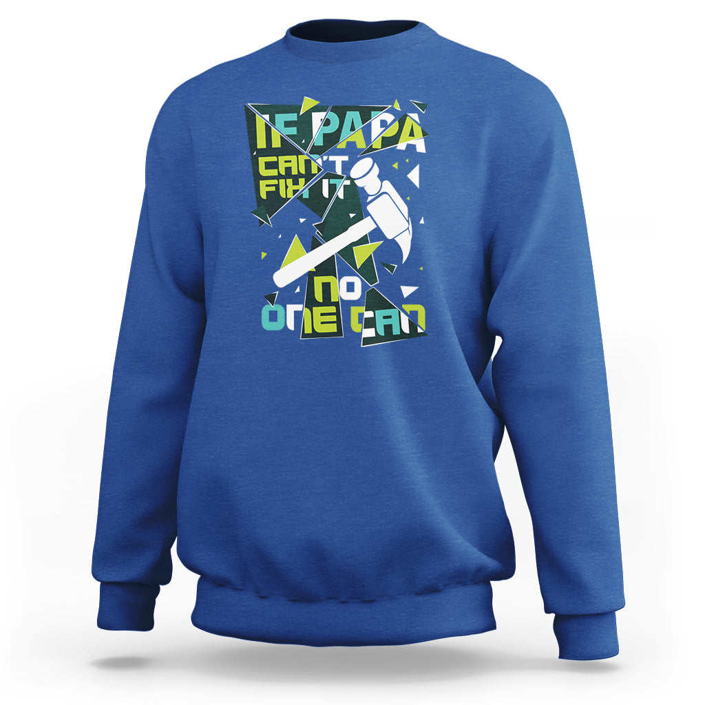 Father's Day Sweatshirt If Papa Can't Fix It No One Can - Wonder Print Shop