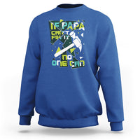 Father's Day Sweatshirt If Papa Can't Fix It No One Can - Wonder Print Shop