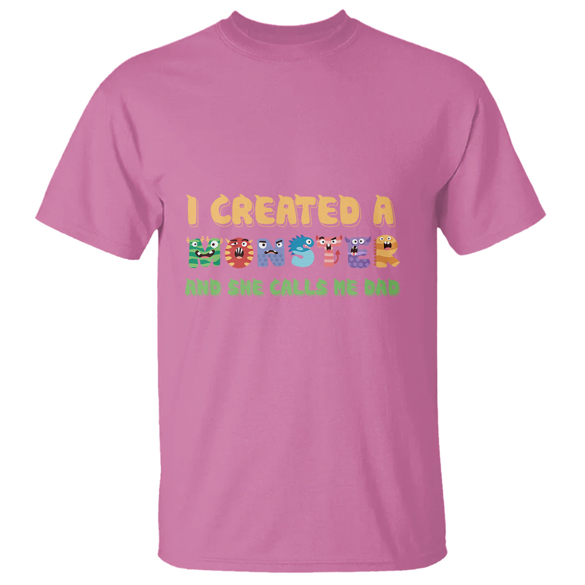 Father's Day T Shirt I Created A Monster She Calls Me Dad - Wonder Print Shop