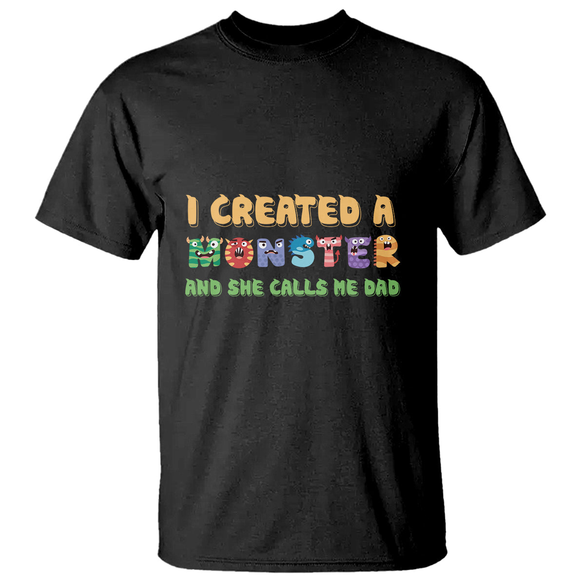 Father's Day T Shirt I Created A Monster She Calls Me Dad - Wonder Print Shop