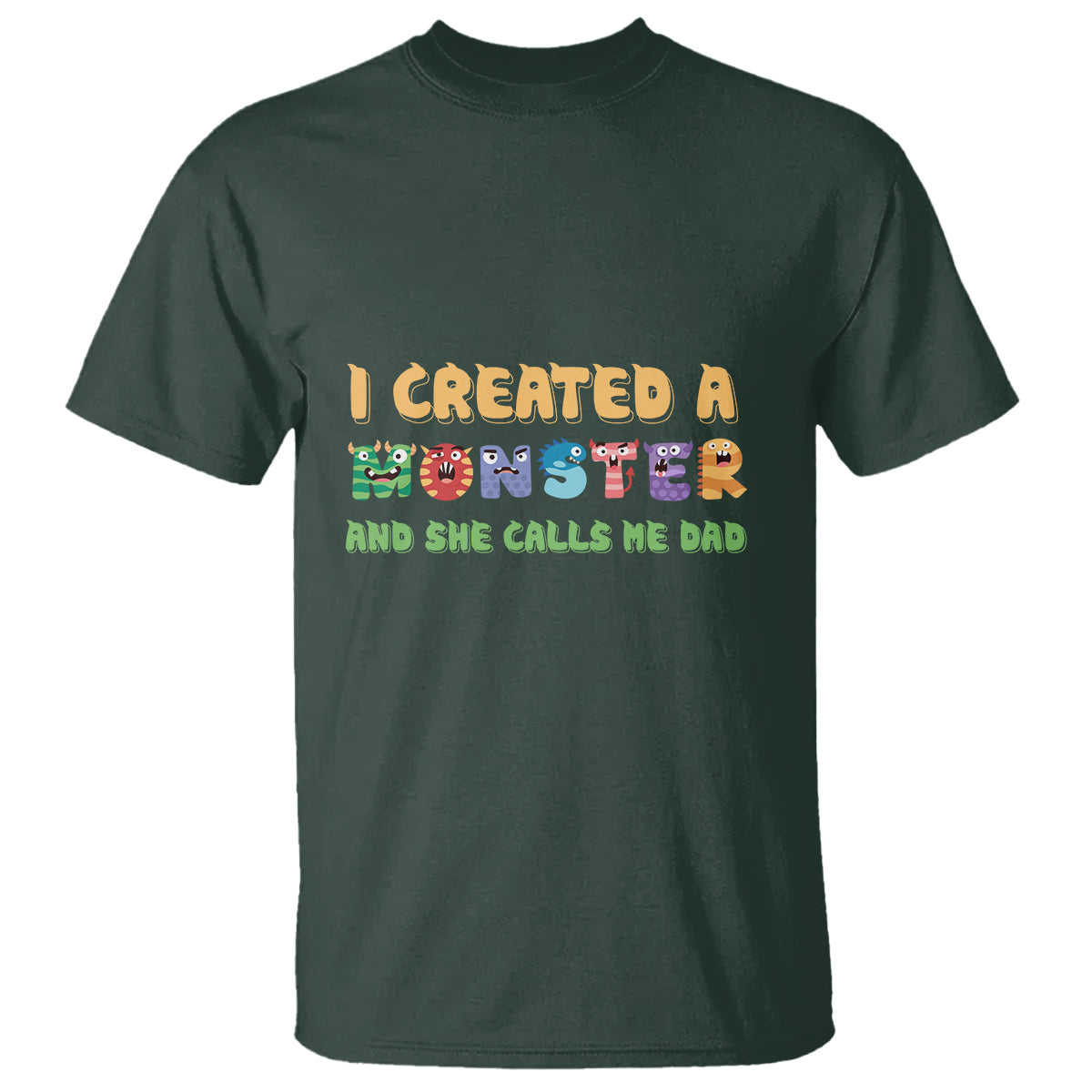 Father's Day T Shirt I Created A Monster She Calls Me Dad - Wonder Print Shop