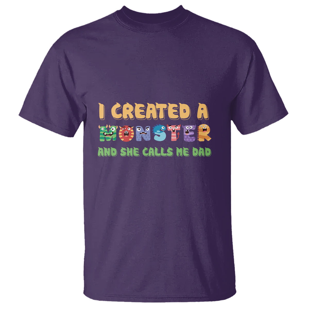 Father's Day T Shirt I Created A Monster She Calls Me Dad - Wonder Print Shop