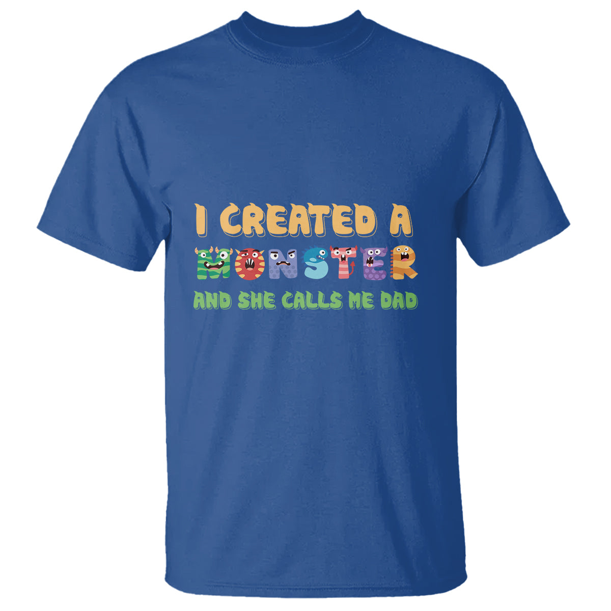 Father's Day T Shirt I Created A Monster She Calls Me Dad - Wonder Print Shop