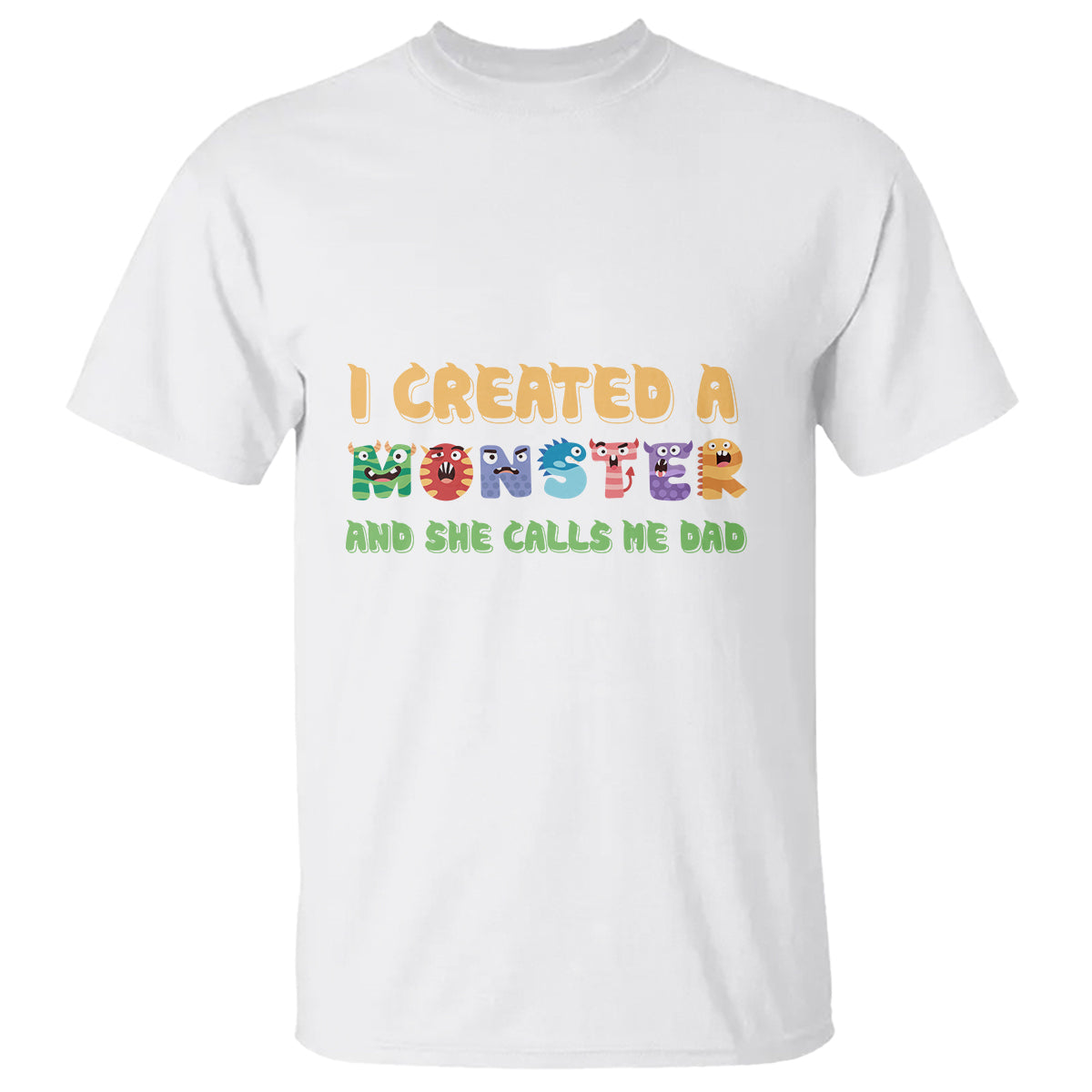 Father's Day T Shirt I Created A Monster She Calls Me Dad - Wonder Print Shop