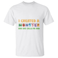 Father's Day T Shirt I Created A Monster She Calls Me Dad - Wonder Print Shop