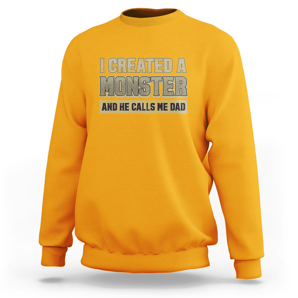 Father's Day Sweatshirt I Created A Monster He Calls Me Dad - Wonder Print Shop