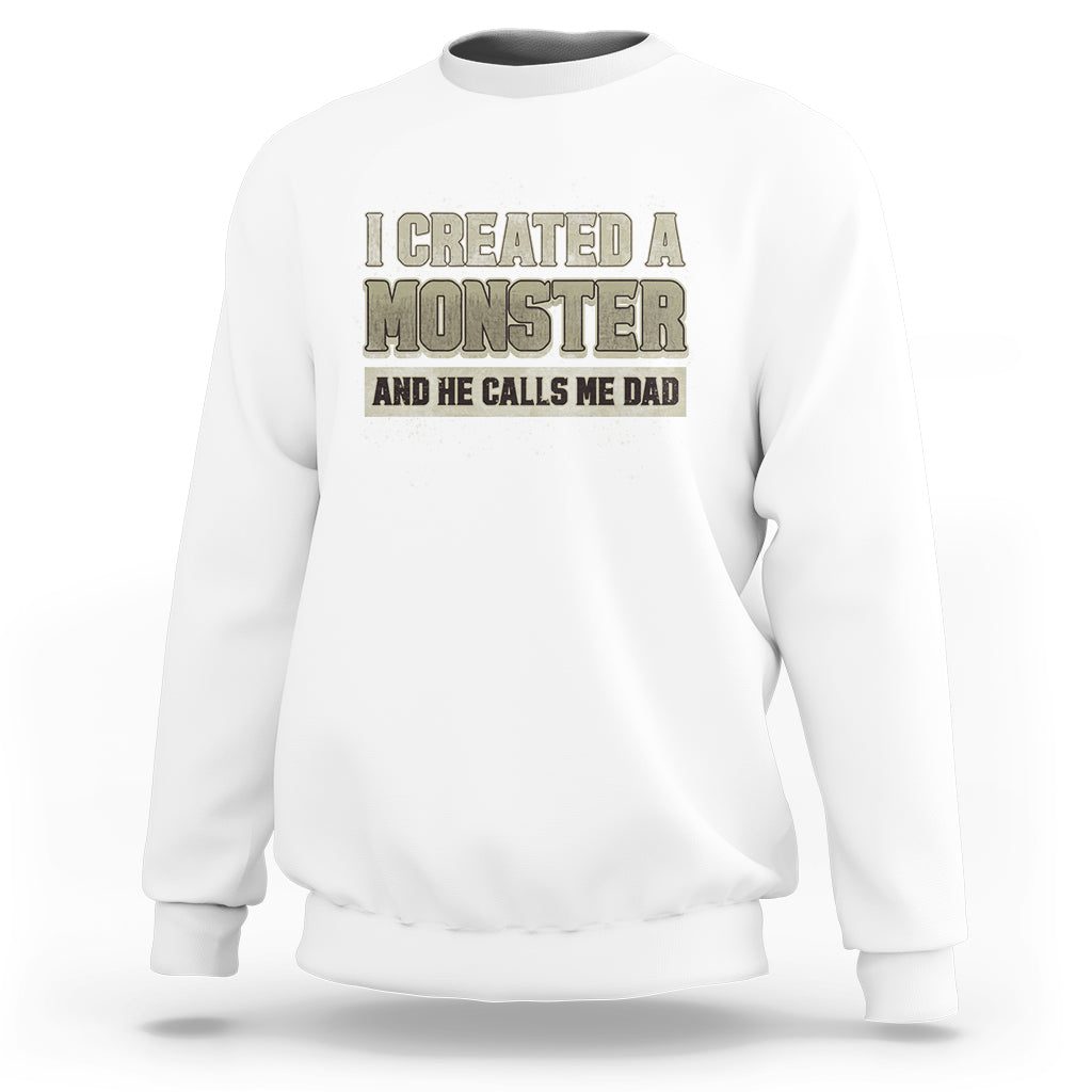 Father's Day Sweatshirt I Created A Monster He Calls Me Dad - Wonder Print Shop