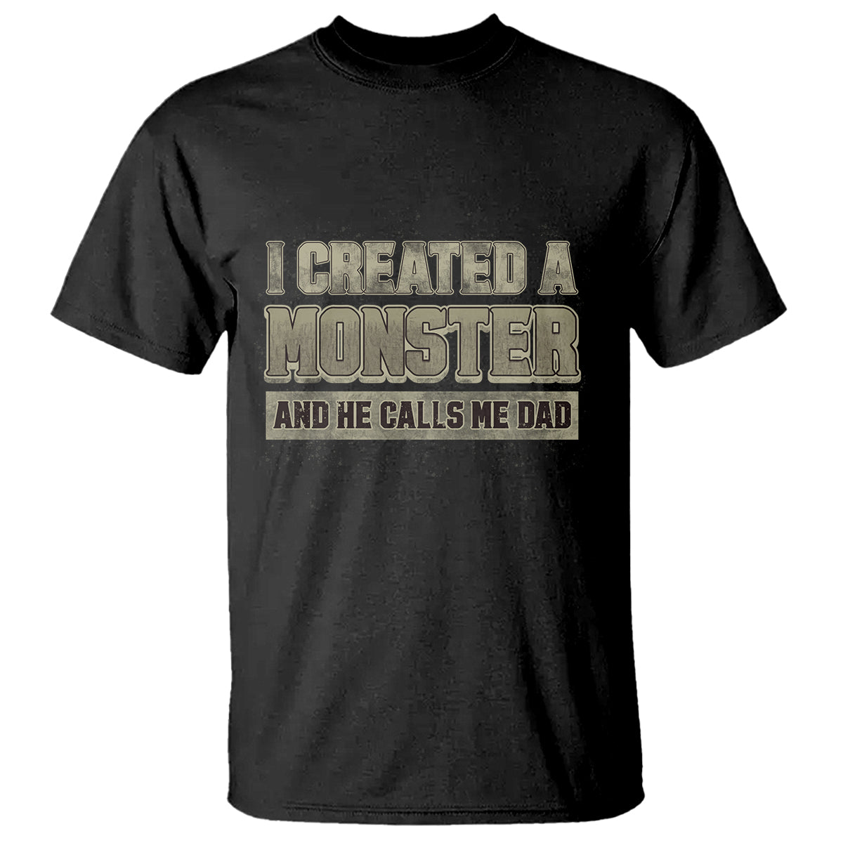 Father's Day T Shirt I Created A Monster He Calls Me Dad - Wonder Print Shop