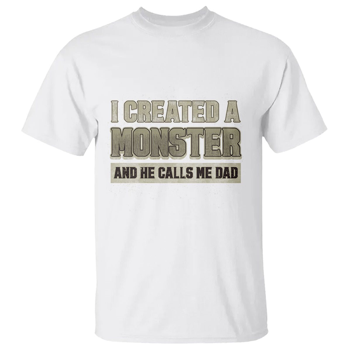 Father's Day T Shirt I Created A Monster He Calls Me Dad - Wonder Print Shop