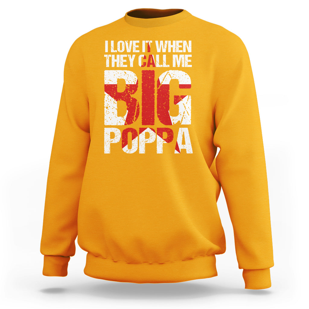 Father's Day Sweatshirt I Love It When They Call Me Big Poppa - Wonder Print Shop