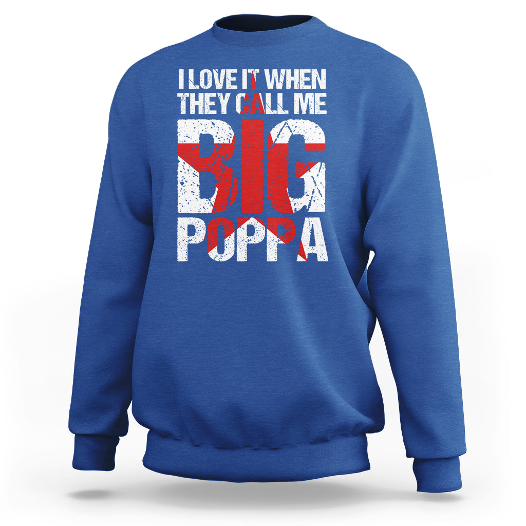 Father's Day Sweatshirt I Love It When They Call Me Big Poppa - Wonder Print Shop