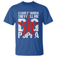 Father's Day T Shirt I Love It When They Call Me Big Poppa - Wonder Print Shop
