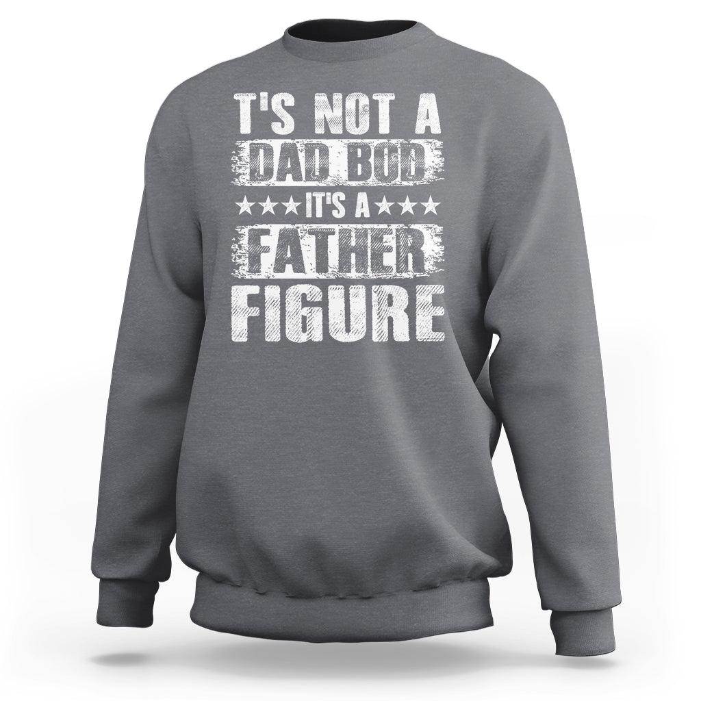 Father's Day Sweatshirt It's Not A Dad Bod It's A Father Figure - Wonder Print Shop