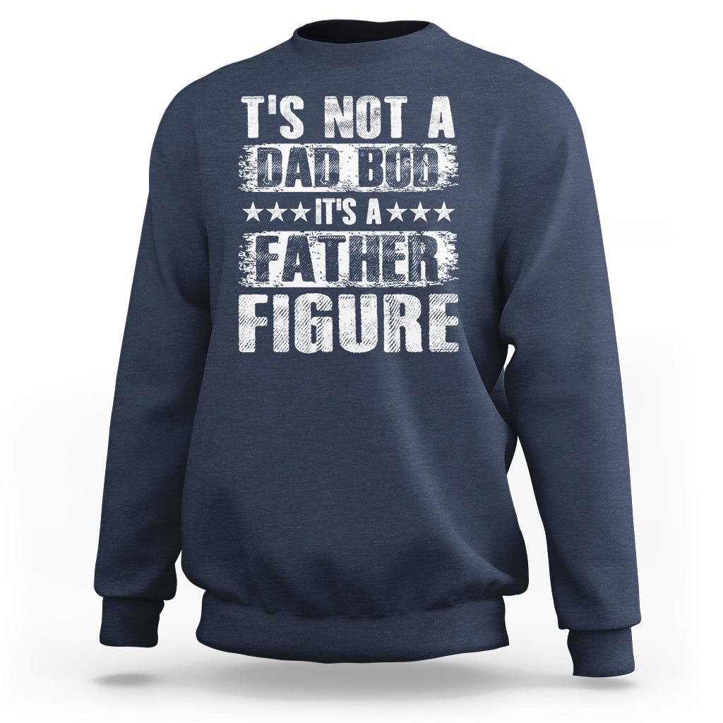 Father's Day Sweatshirt It's Not A Dad Bod It's A Father Figure - Wonder Print Shop