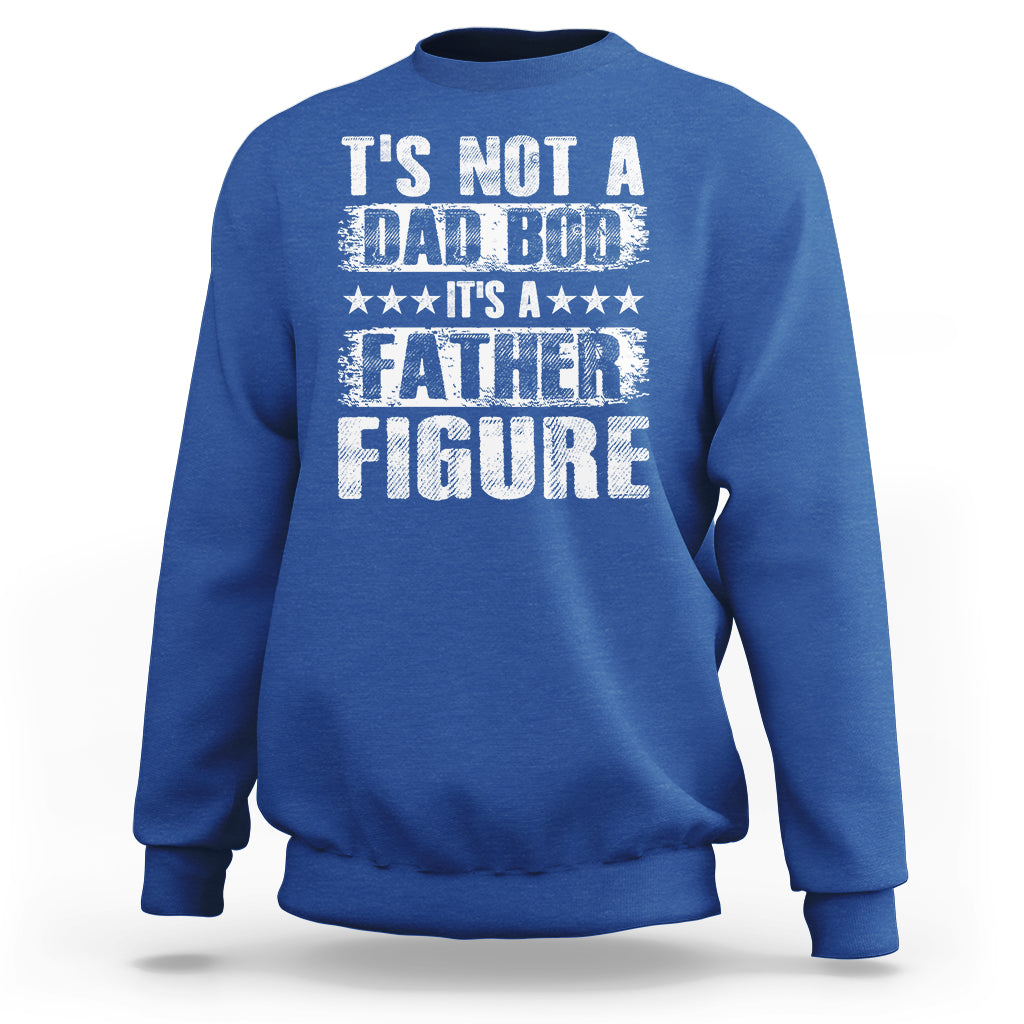 Father's Day Sweatshirt It's Not A Dad Bod It's A Father Figure - Wonder Print Shop