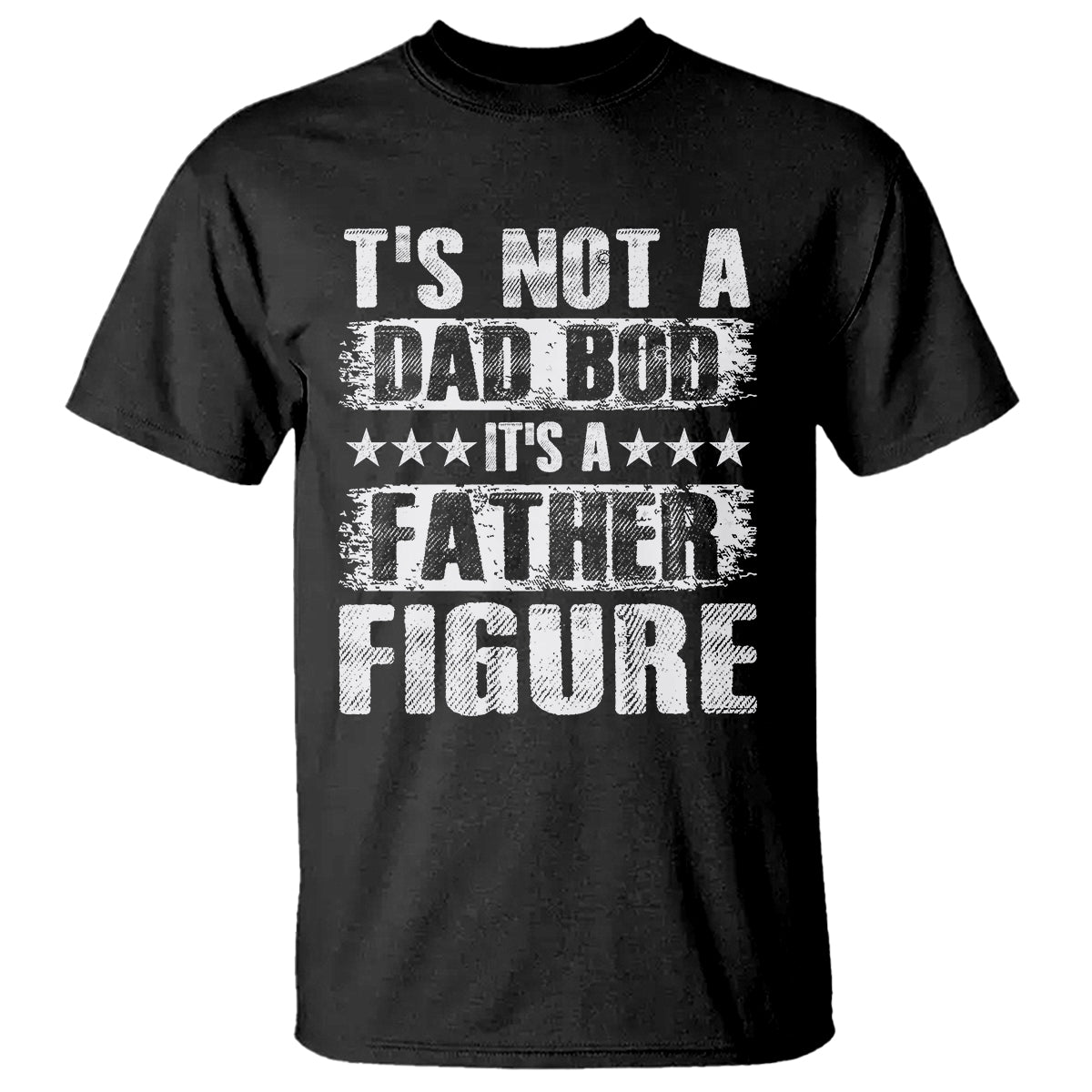 Father's Day T Shirt It's Not A Dad Bod It's A Father Figure - Wonder Print Shop