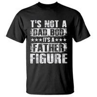 Father's Day T Shirt It's Not A Dad Bod It's A Father Figure - Wonder Print Shop