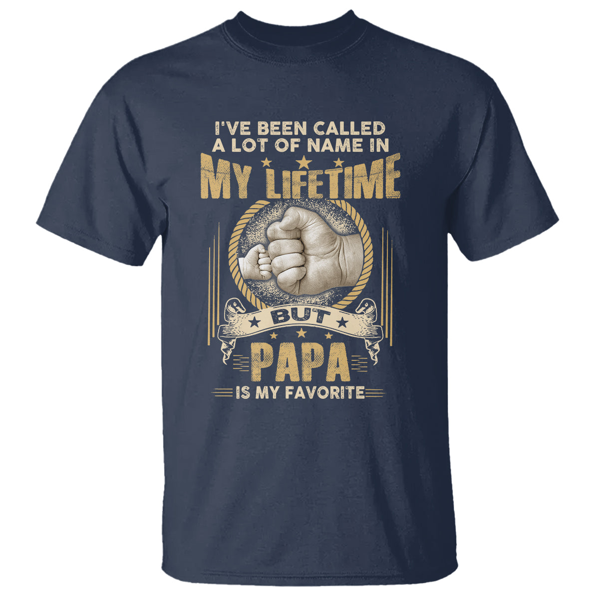 Father's Day T Shirt I've Been Called A Lot Of Names In My Lifetime But Dad Is My Favorite - Wonder Print Shop