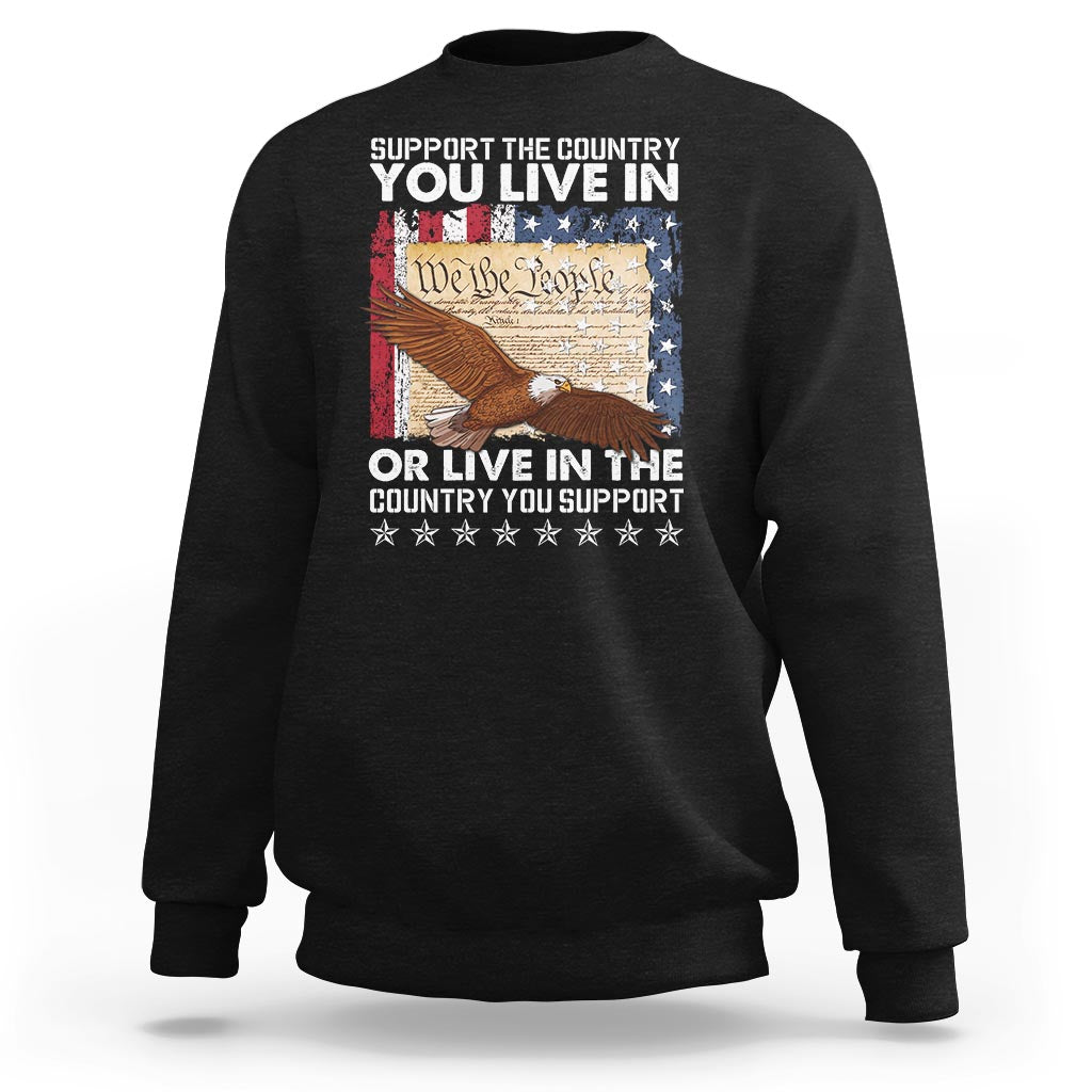 American Patriotic Sweatshirt Support The Country You Live In The Country You Support - Wonder Print Shop