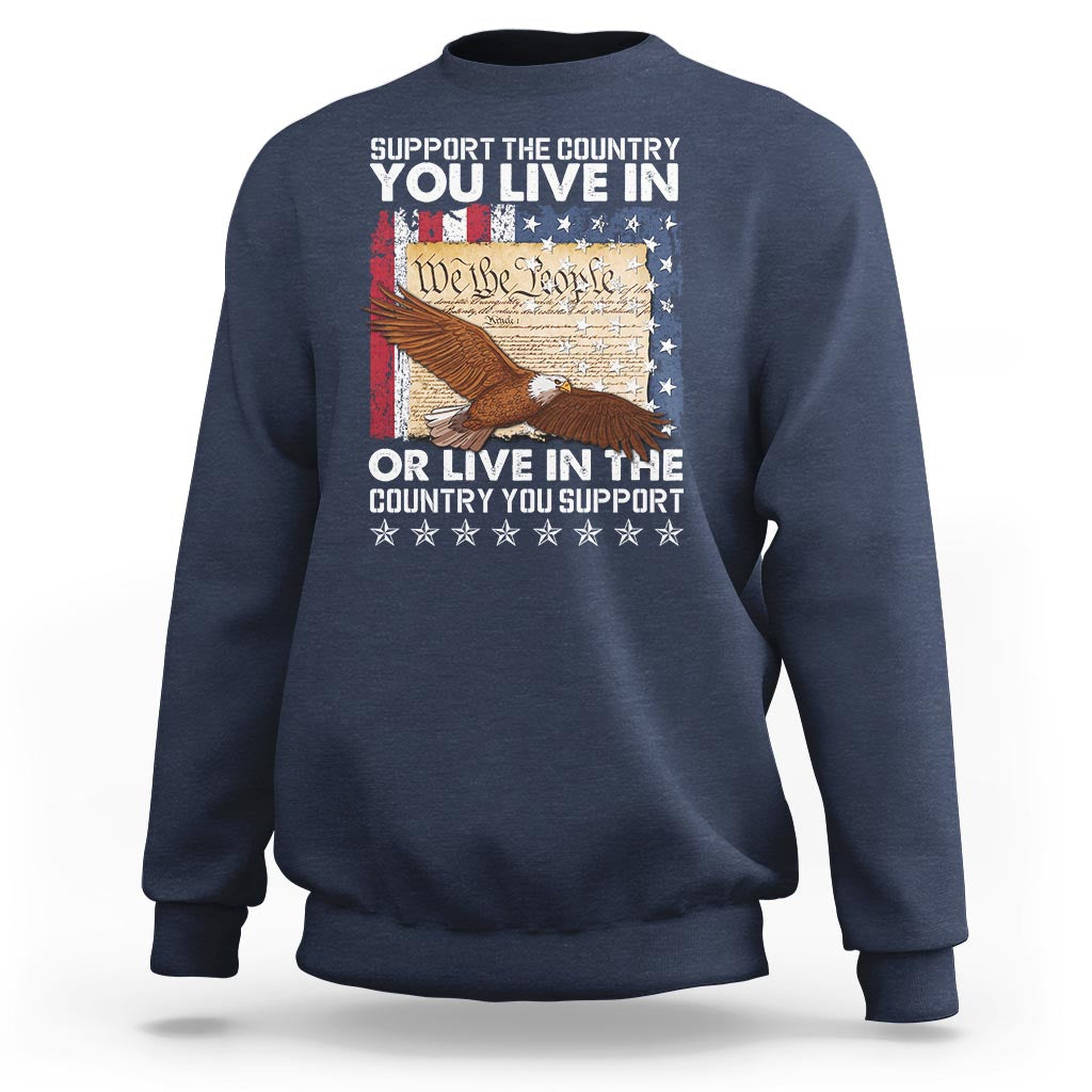 American Patriotic Sweatshirt Support The Country You Live In The Country You Support - Wonder Print Shop
