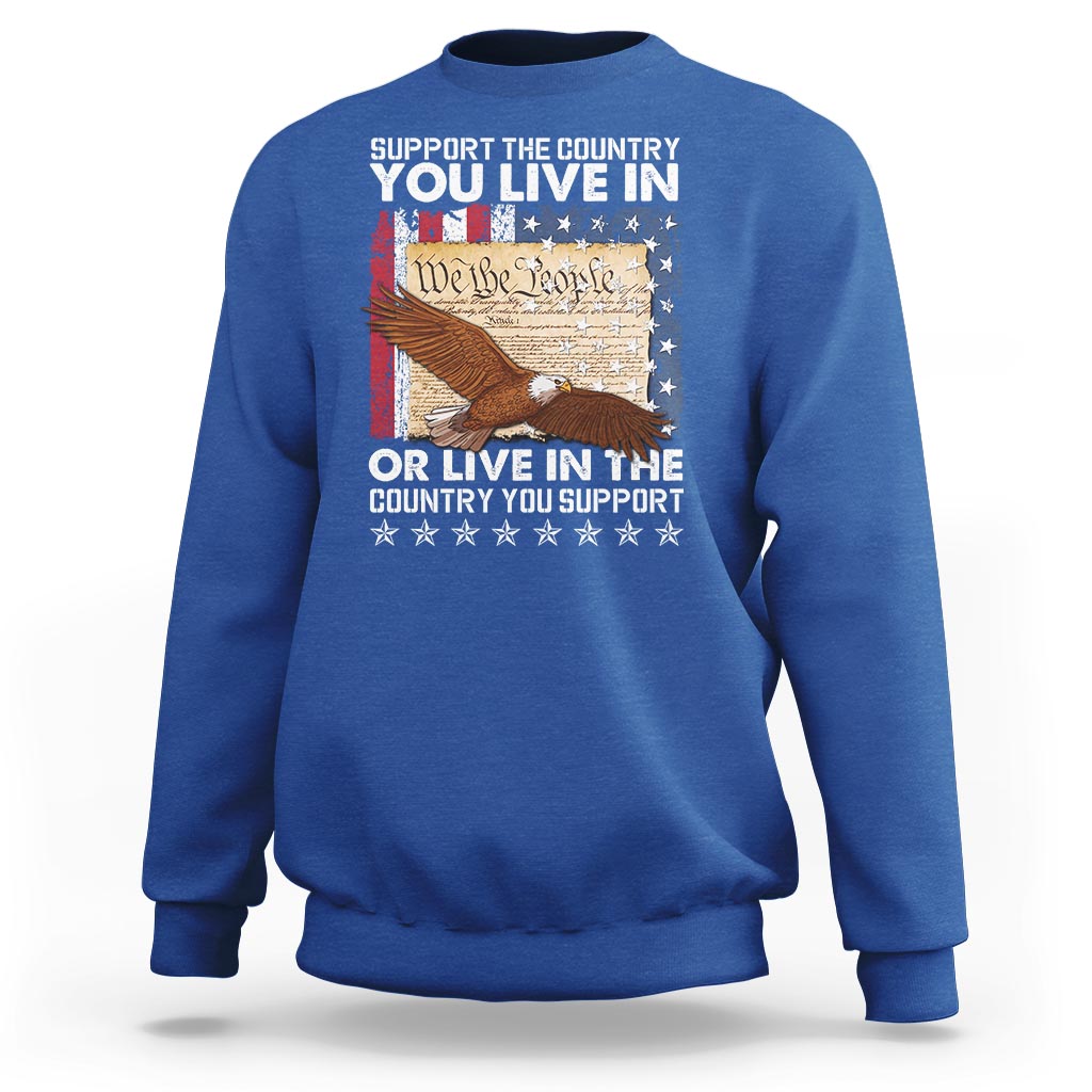 American Patriotic Sweatshirt Support The Country You Live In The Country You Support - Wonder Print Shop